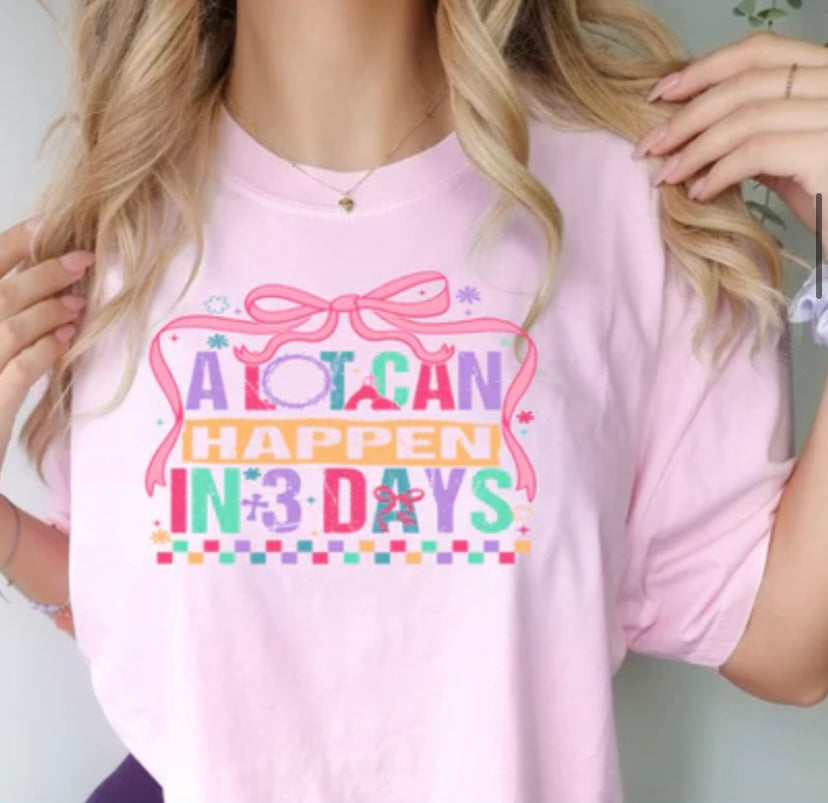 A LOT CAN HAPPEN IN 3 DAYS