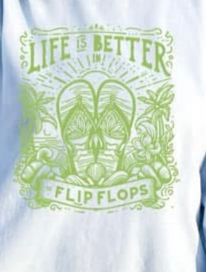 LIFE IS BETTER IN FLIPFLOPS